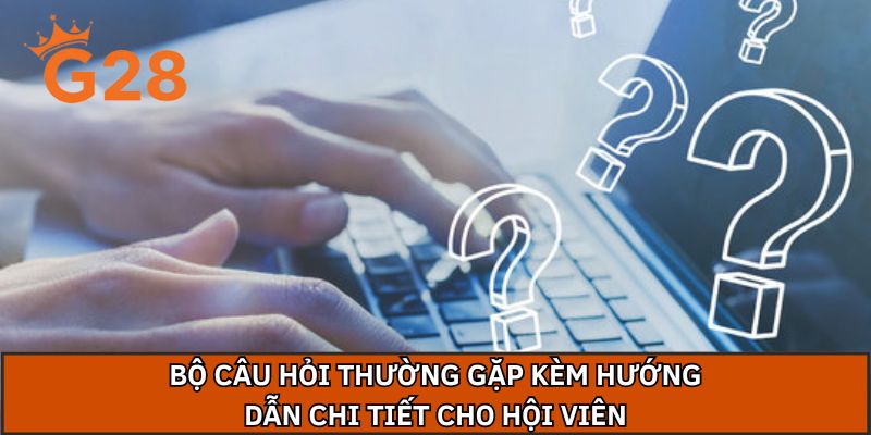 Bộ câu hỏi thường gặp kèm hướng dẫn chi tiết cho hội viên