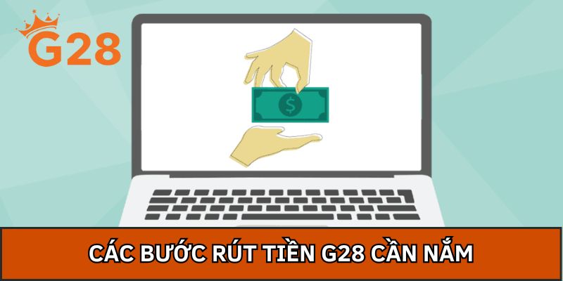 Các bước rút tiền G28 cần nắm