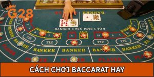 Cách Chơi Baccarat Hay - Tổng Hợp Bí Kíp Chọn Cửa Thắng