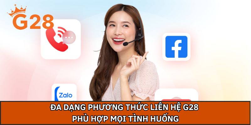 Đa dạng phương thức liên hệ G28 phù hợp mọi tình huống
