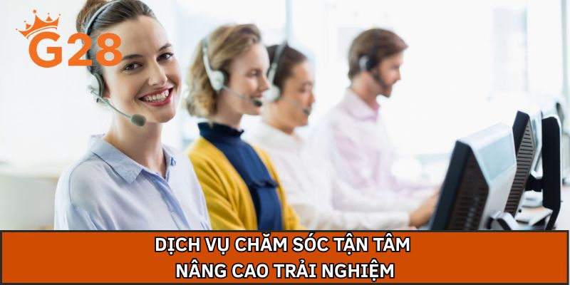 Dịch vụ chăm sóc tận tâm nâng cao trải nghiệm
