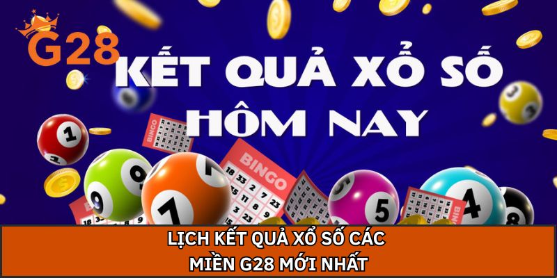 Lịch kết quả xổ số các miền G28 mới nhất