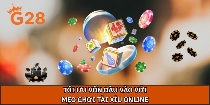Tối ưu vốn đầu vào với mẹo chơi tài xỉu online