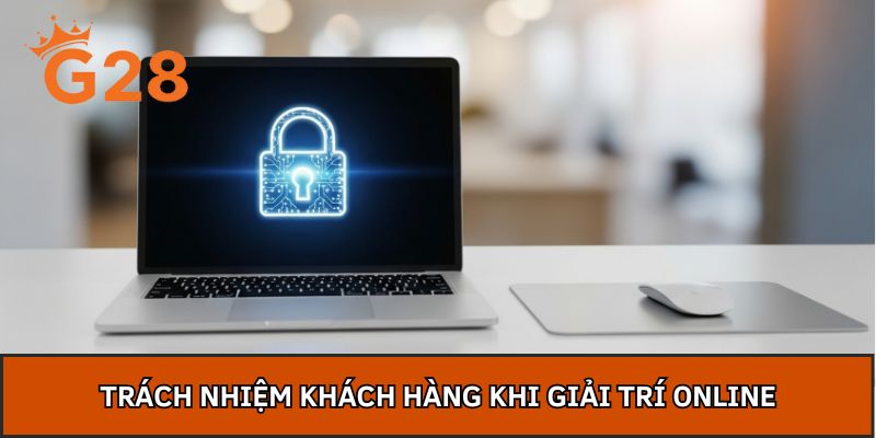 Trách nhiệm khách hàng khi giải trí online