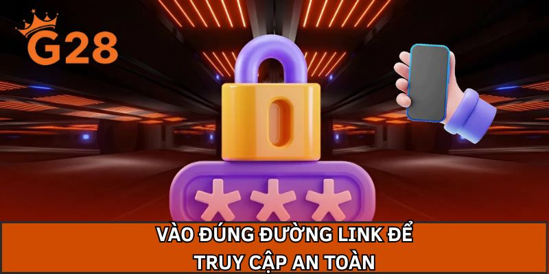Vào đúng đường link để truy cập an toàn